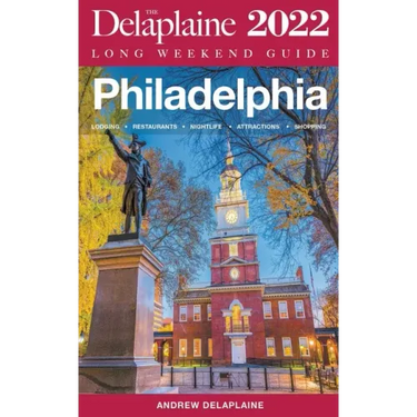 Philadelphia - The Delaplaine 2022 Long Weekend Guide