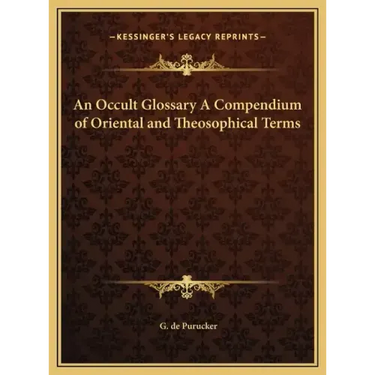 An Occult Glossary A Compendium of Oriental and Theosophical Terms