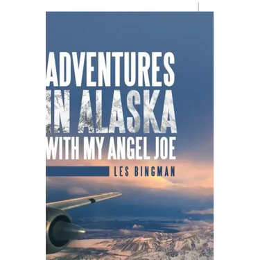 Adventures in Alaska with My Angel Joe