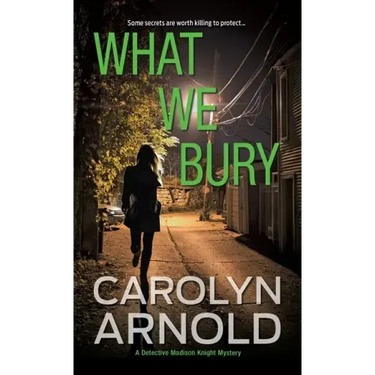 What We Bury: A totally gripping, addictive and heart-pounding crime thriller