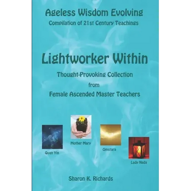 Lightworker Within: Thought-provoking Collection from Female Ascended Master Teachers