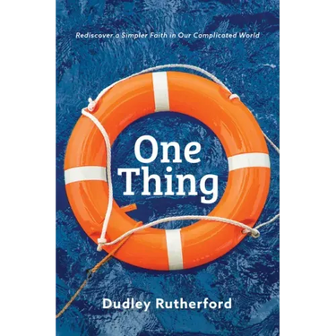 One Thing: Rediscover a Simpler Faith in Our Complicated World