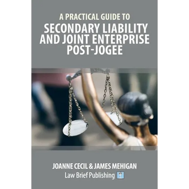 A Practical Guide to Secondary Liability and Joint Enterprise Post-Jogee