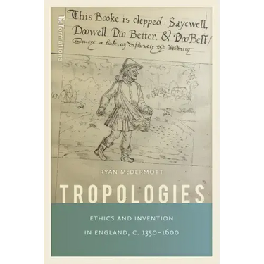 Tropologies: Ethics and Invention in England, C.1350-1600