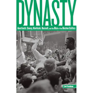 Dynasty: Auerbach, Cousy, Havlicek, Russell, And The Rise Of The Boston Celtics