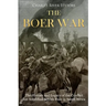 The Boer War: The History and Legacy of the Conflict that Solidified British Rule in South Africa