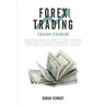 Forex Trading Crash Course: A Beginner's Guide to Learn All Forex Strategies, Trading Tools and Money Management. A Step by Step guide to Achieve