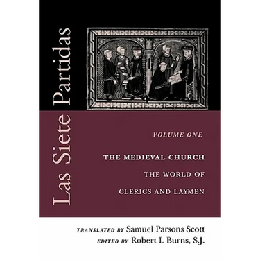 Las Siete Partidas, Volume 1: The Medieval Church: The World of Clerics and Laymen (Partida I)