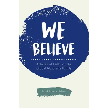 We Believe: Articles of Faith for the Global Nazarene Family