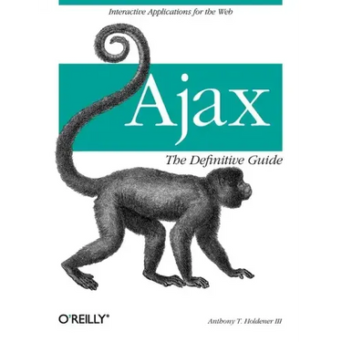 Ajax: The Definitive Guide: Interactive Applications for the Web
