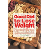 Good Diet to Lose Weight: Lose Weight Fast with Healthy Quinoa and Without Gluten