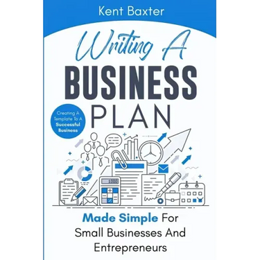 Writing a Business Plan Made Simple for Small Businesses and Entrepreneurs: Creating a Template to a Successful Business