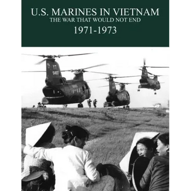 U.S. Marines in the Vietnam War: The War That Would Not End 1971-1973