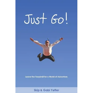 Just Go! Leave the Treadmill for a World of Adventure