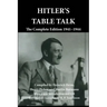 Hitler's Table Talk: The Complete Edition 1941-1944
