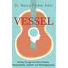 Vessel: Writing Through the Fears of Death, Responsibility, Isolation, and Meaninglessness