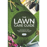 The Lawn Care Guide: The Shortest Most Impactful Manual for Lawn Care Systems and Tools