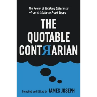 The Quotable Contrarian: The Power of Thinking Differently, Asking Questions, and Being Unconventional
