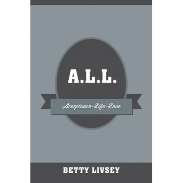 A.L.L.: Acceptance-Life-Love