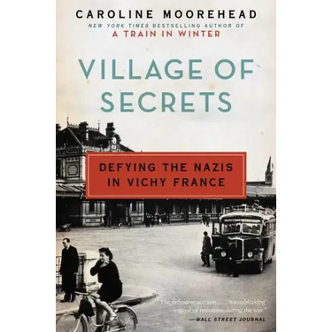 Village of Secrets: Defying the Nazis in Vichy France