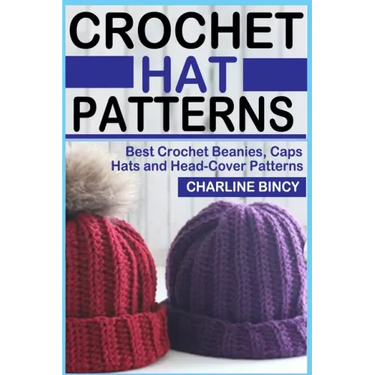 Crochet Hat Patterns: Best Crochet Beanies, Caps, Hats, and Head-Cover Patterns.