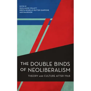 The Double Binds of Neoliberalism: Theory and Culture After 1968