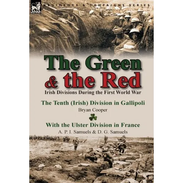 The Green & the Red: Irish Divisions During the First World War-The Tenth (Irish) Division in Gallipoli by Bryan Cooper & with the Ulster D