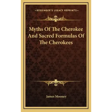 Myths of the Cherokee and Sacred Formulas of the Cherokees
