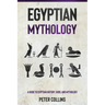 Egyptian Mythology: A Guide to Egyptian History, Gods, and Mythology