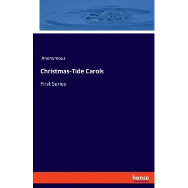 Christmas-Tide Carols: First Series