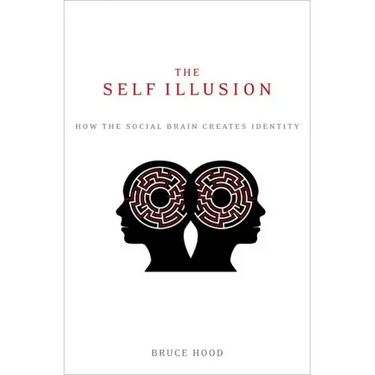 The Self Illusion: How the Social Brain Creates Identity