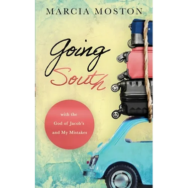 Going South: with the God of Jacob's and My Mistakes