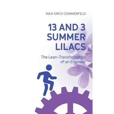 13 and 3 Summer Lilacs: The Lean-Transformation of an Engineer