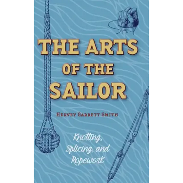 The Arts of the Sailor: Knotting, Splicing and Ropework (Dover Maritime)