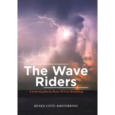 The Wave Riders: A Book of Psalms by Renee M Cote-Kreinbring