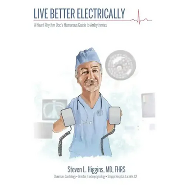 Live Better Electrically: A Heart Rhythm Doc's Humorous Guide to Arrhythmias