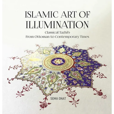 Islamic Art of Illumination: Classical Tazhib from Ottoman to Contemporary Times