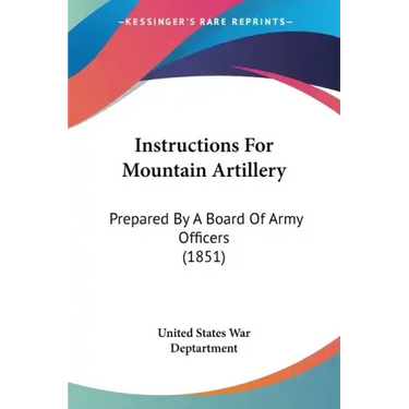 Instructions for Mountain Artillery: Prepared by a Board of Army Officers (1851)