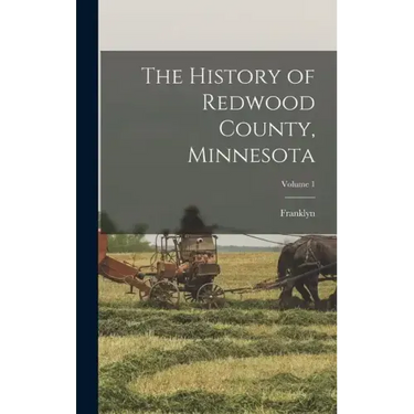 The History of Redwood County, Minnesota; Volume 1