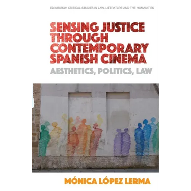 Sensing Justice Through Contemporary Spanish Cinema: Aesthetics, Politics, Law