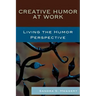 Creative Humor at Work: Living the Humor Perspective