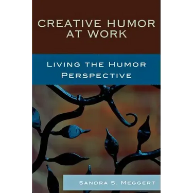 Creative Humor at Work: Living the Humor Perspective