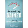 Something Gained: 7 Shifts to Be Stronger, Smarter & Happier After Divorce