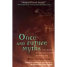 Once and Future Myths: The Power of Ancient Stories in Our Lives