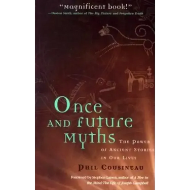 Once and Future Myths: The Power of Ancient Stories in Our Lives