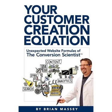 Your Customer Creation Equation: Unexpected Website Formulas of the Conversion Scientist TM