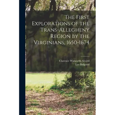 The First Explorations of the Trans-Allegheny Region by the Virginians, 1650-1674