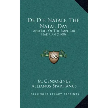 de Die Natale, the Natal Day: And Life of the Emperor Hadrian (1900)
