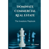 Dominate Commercial Real Estate: The Investors Playbook