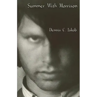 Summer with Morrison: The Early Life and Times of James Douglas Morrison